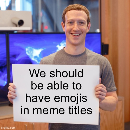 Here’s an emoji: ? | We should be able to have emojis in meme titles | image tagged in mark zuckerberg blank sign,ideas | made w/ Imgflip meme maker