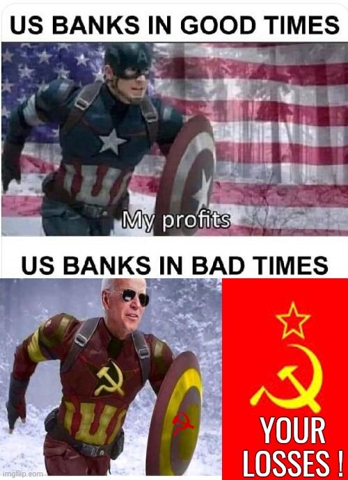 Captain Communism Bank Losses | YOUR LOSSES ! | image tagged in joe biden | made w/ Imgflip meme maker