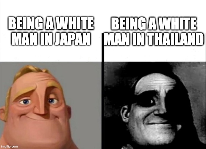 Teacher's Copy | BEING A WHITE MAN IN JAPAN BEING A WHITE MAN IN THAILAND | image tagged in teacher's copy | made w/ Imgflip meme maker