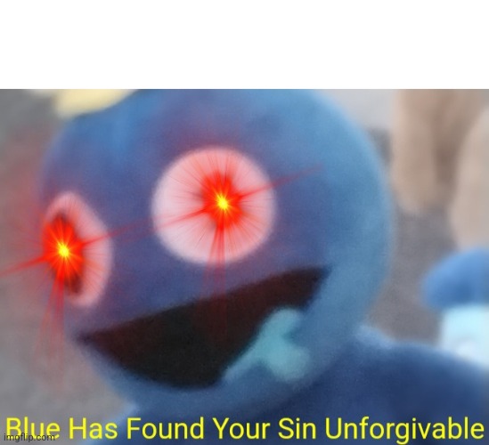 High Quality Blue Has Found Your Sin Unforgivable Blank Meme Template