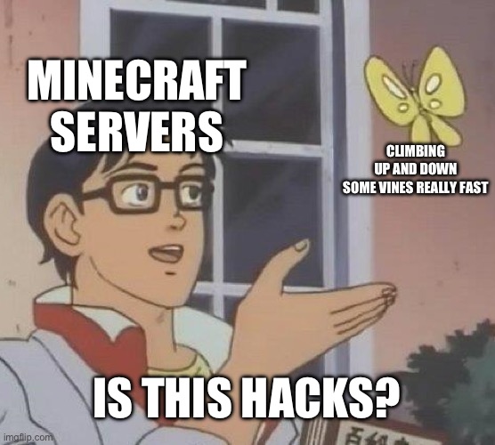 Flying hacks: DISABLED | MINECRAFT SERVERS; CLIMBING UP AND DOWN SOME VINES REALLY FAST; IS THIS HACKS? | image tagged in memes,is this a pigeon | made w/ Imgflip meme maker