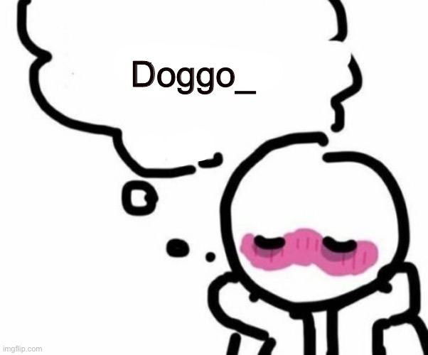 BLUSHY  BOIII | Doggo_ | image tagged in blushy boiii | made w/ Imgflip meme maker