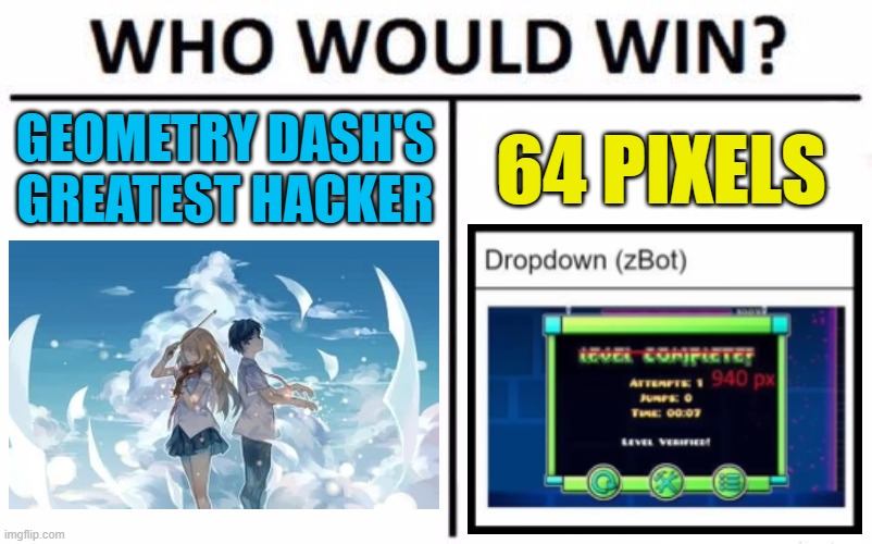 Only 64 pixels needed to find the most impactful hacker... | GEOMETRY DASH'S GREATEST HACKER; 64 PIXELS | image tagged in memes,who would win | made w/ Imgflip meme maker