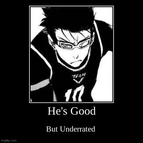He's Good | But Underrated | image tagged in funny,demotivationals,manga,anime | made w/ Imgflip demotivational maker