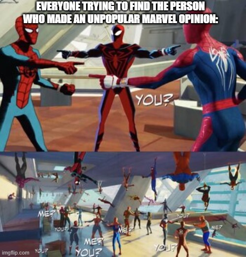 It's very true. | EVERYONE TRYING TO FIND THE PERSON WHO MADE AN UNPOPULAR MARVEL OPINION: | image tagged in spider man pointing 2,spiderman pointing at spiderman,spider-man,spider-verse meme,marvel | made w/ Imgflip meme maker