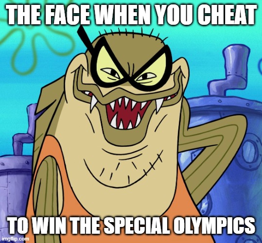 Bubble Bass Evil Grin | THE FACE WHEN YOU CHEAT; TO WIN THE SPECIAL OLYMPICS | image tagged in bubble bass evil grin,spongebob,memes | made w/ Imgflip meme maker