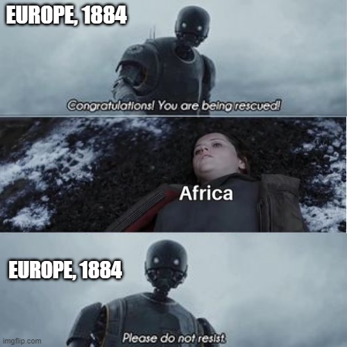 The Berlin Conference | EUROPE, 1884; EUROPE, 1884 | image tagged in rogue one | made w/ Imgflip meme maker