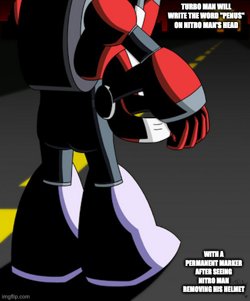 Nitro Man Holding HIs Helmet | TURBO MAN WILL WRITE THE WORD "PENUS" ON NITRO MAN'S HEAD; WITH A PERMANENT MARKER AFTER SEEING NITRO MAN REMOVING HIS HELMET | image tagged in nitroman,megaman,memes | made w/ Imgflip meme maker