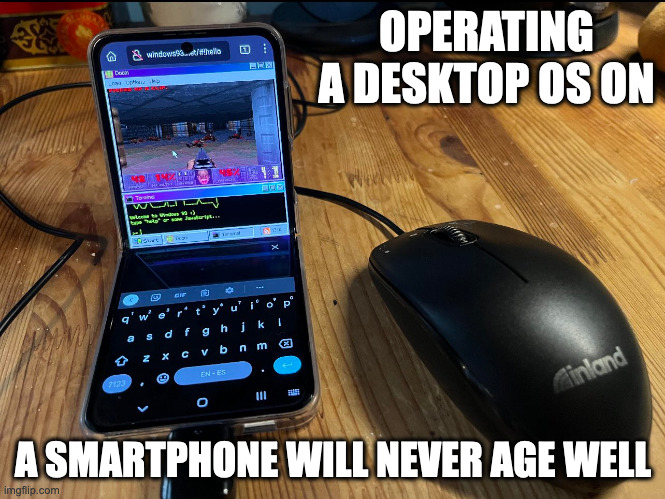 Computer OS on a Smartphone | OPERATING A DESKTOP OS ON; A SMARTPHONE WILL NEVER AGE WELL | image tagged in computer,memes | made w/ Imgflip meme maker