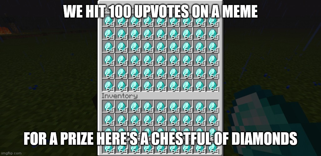 WE DID IT!! | WE HIT 100 UPVOTES ON A MEME; FOR A PRIZE HERE'S A CHESTFUL OF DIAMONDS | image tagged in chestful of diamonds,memes,we did it boys,minecraft | made w/ Imgflip meme maker
