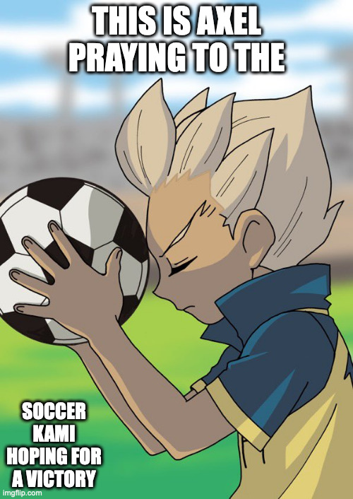 Axel Praying on the Field | THIS IS AXEL PRAYING TO THE; SOCCER KAMI HOPING FOR A VICTORY | image tagged in inazuma eleven,axel blaze,memes | made w/ Imgflip meme maker