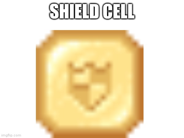 Shield cell | SHIELD CELL | image tagged in shield,cell,memes,cell machine,cellua,not funny | made w/ Imgflip meme maker