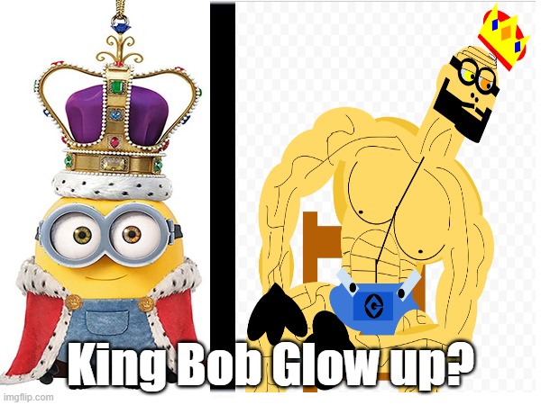 King Bob Glow up | King Bob Glow up? | image tagged in funny | made w/ Imgflip meme maker