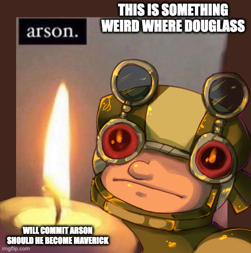 Douglass With Candle | THIS IS SOMETHING WEIRD WHERE DOUGLASS; WILL COMMIT ARSON SHOULD HE BECOME MAVERICK | image tagged in douglass,megaman,megaman x,memes | made w/ Imgflip meme maker