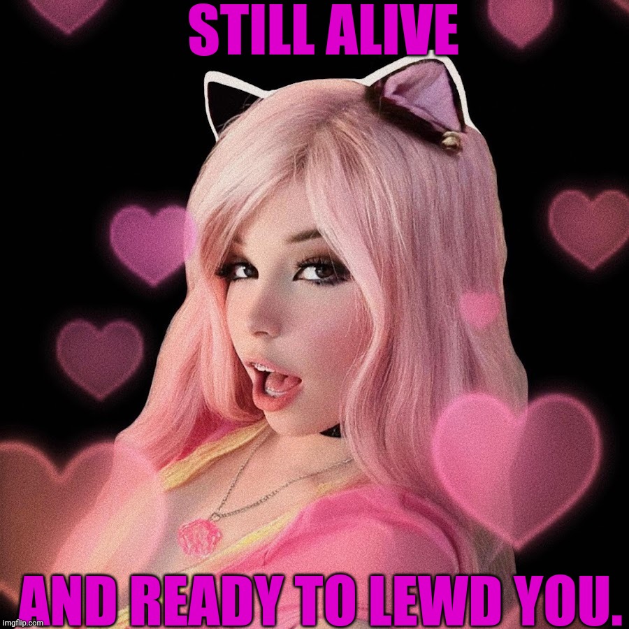 STILL ALIVE AND READY TO LEWD YOU. | made w/ Imgflip meme maker