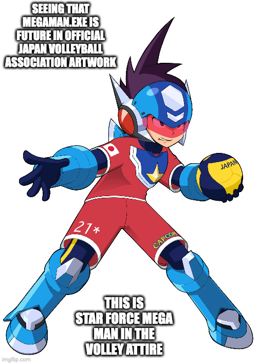 Star Force Mega Man Volleyball | SEEING THAT MEGAMAN.EXE IS FUTURE IN OFFICIAL JAPAN VOLLEYBALL ASSOCIATION ARTWORK; THIS IS STAR FORCE MEGA MAN IN THE VOLLEY ATTIRE | image tagged in megaman,megaman star force,geo stelar,memes | made w/ Imgflip meme maker