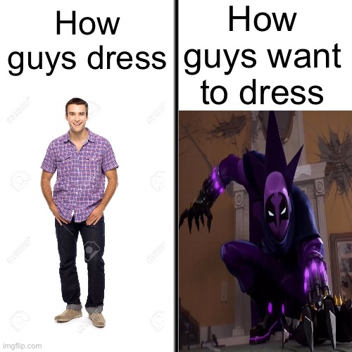 I haven’t seen the new one so don’t spoil it | How guys want to dress; How guys dress | image tagged in dress,guys,spiderman,prowler,memes | made w/ Imgflip meme maker