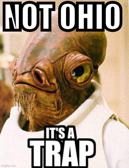 Its A Trap | NOT OHIO | image tagged in its a trap | made w/ Imgflip meme maker