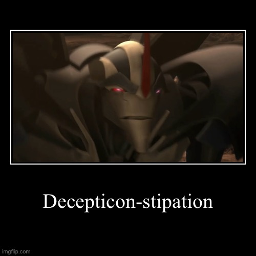 Decepticon-stipated | Decepticon-stipation | | image tagged in decepticon,constipation,constipated,starscream,transformers prime | made w/ Imgflip demotivational maker