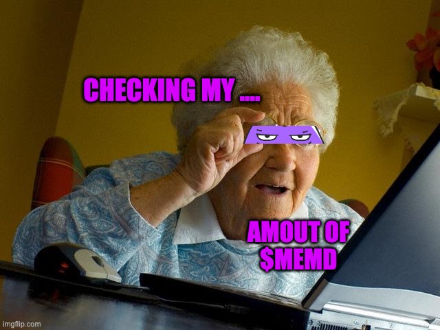 Gramma LOVES $MEMD | CHECKING MY .... AMOUT OF 
$MEMD | image tagged in memes,grandma finds the internet | made w/ Imgflip meme maker