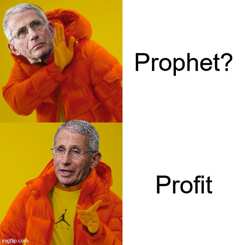 He did it all for royalties... | Prophet? Profit | image tagged in memes,drake hotline bling,dr fauci,criminal | made w/ Imgflip meme maker