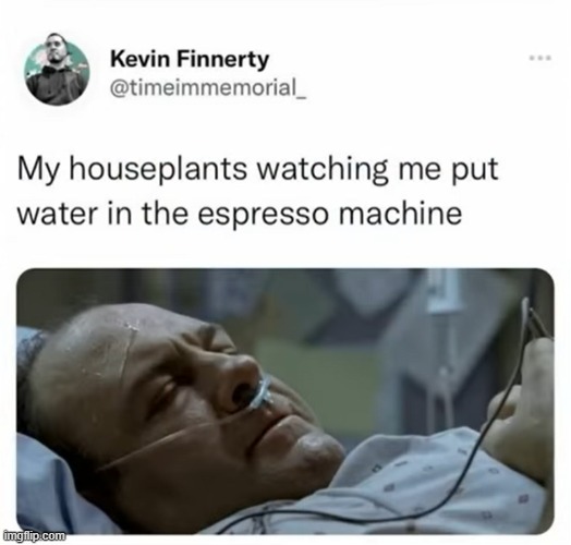 image tagged in house,plants,water,espresso,machine | made w/ Imgflip meme maker