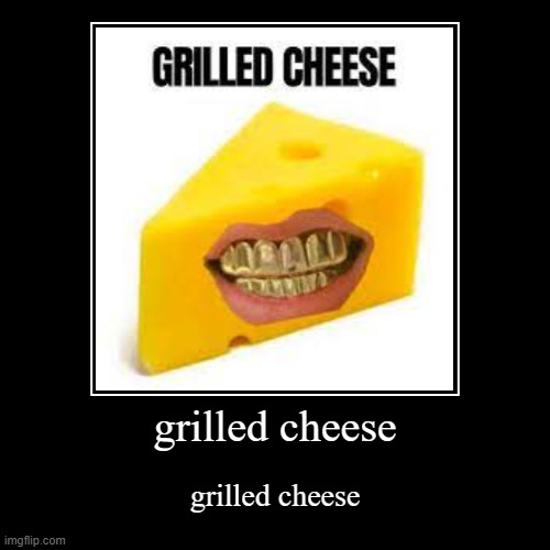 grilled cheese | grilled cheese | image tagged in funny,demotivationals | made w/ Imgflip demotivational maker