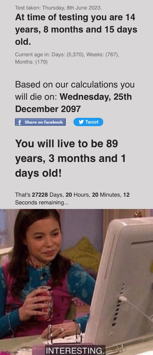Death calculator! Fun!- im gonna live longer than i thought damn | image tagged in icarly interesting | made w/ Imgflip meme maker