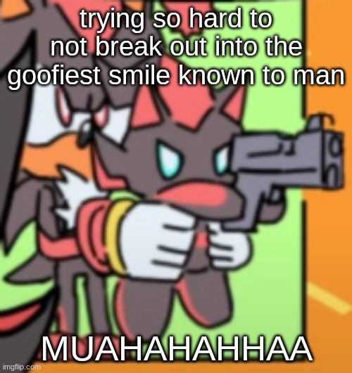 FEAR ME, IF YOU DARE | trying so hard to not break out into the goofiest smile known to man; MUAHAHAHHAA | image tagged in chao gun | made w/ Imgflip meme maker