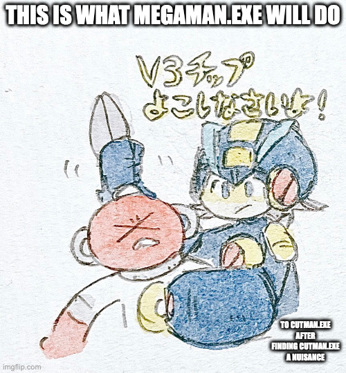 MegaMan.EXE Grabbing CutMan.EXE's Scissors | THIS IS WHAT MEGAMAN.EXE WILL DO; TO CUTMAN.EXE AFTER FINDING CUTMAN.EXE A NUISANCE | image tagged in megamanexe,cutmanexe,megaman,megaman battle network,memes | made w/ Imgflip meme maker