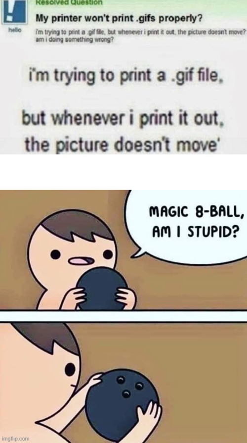 Magic 8 ball | image tagged in magic 8 ball,gif,printer,huh | made w/ Imgflip meme maker