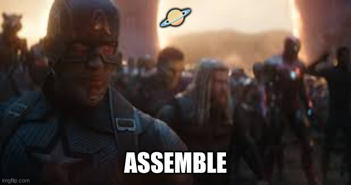 Avengers Assemble | 🪐; ASSEMBLE | image tagged in avengers assemble | made w/ Imgflip meme maker