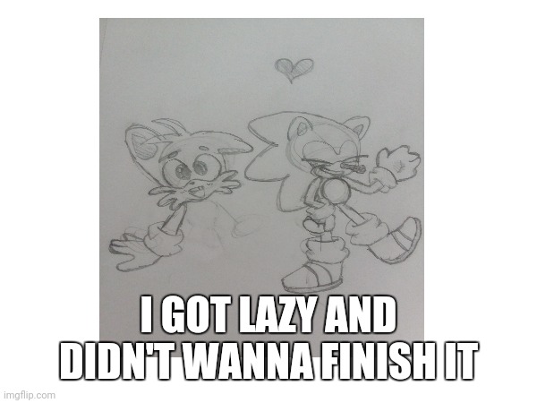 Poor tails ): | I GOT LAZY AND DIDN'T WANNA FINISH IT | image tagged in sonic the hedgehog,drawing,cute | made w/ Imgflip meme maker