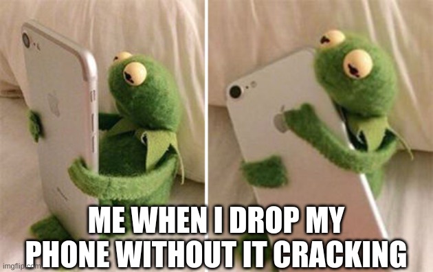 Oh thank god | ME WHEN I DROP MY PHONE WITHOUT IT CRACKING | image tagged in kermit hugging phone | made w/ Imgflip meme maker