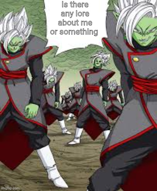 Infinite Zamasu | Is there any lore about me or something | image tagged in infinite zamasu | made w/ Imgflip meme maker