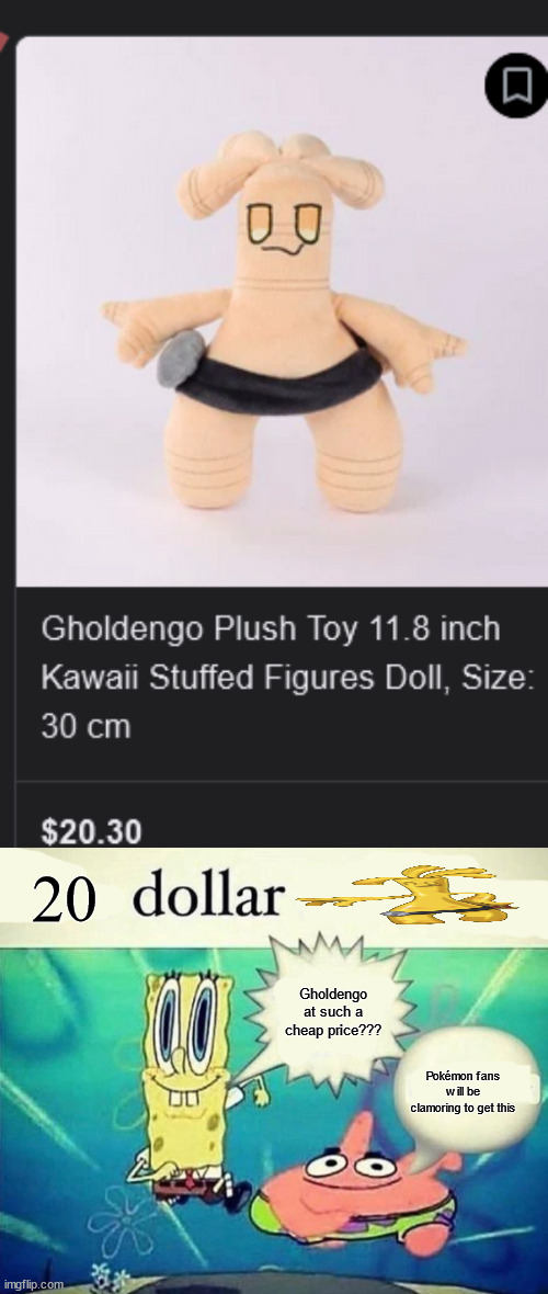 20; Gholdengo at such a cheap price??? Pokémon fans will be clamoring to get this | image tagged in 5 dollar foot long | made w/ Imgflip meme maker