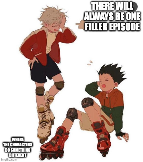 Gon and Killua on Skates | THERE WILL ALWAYS BE ONE FILLER EPISODE; WHERE THE CHARACTERS DO SOMETHING DIFFERENT | image tagged in hunter x hunter,gon freecss,killua zoldyck,memes | made w/ Imgflip meme maker