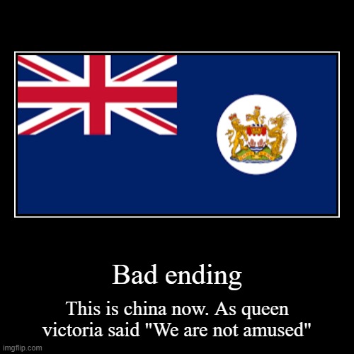 Hongkong | Bad ending | This is china now. As queen victoria said "We are not amused" | image tagged in funny,demotivationals | made w/ Imgflip demotivational maker