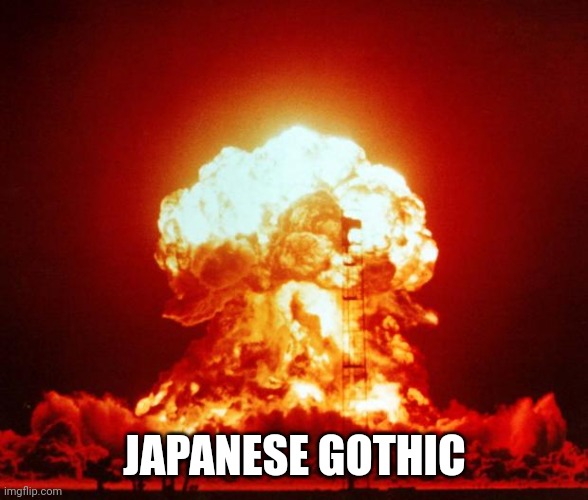 Nuke | JAPANESE GOTHIC | image tagged in nuke | made w/ Imgflip meme maker