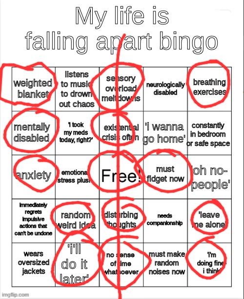 I got one, I guess... | image tagged in my life is falling apart bingo,bingo,depression,depressed,sad,not funny | made w/ Imgflip meme maker