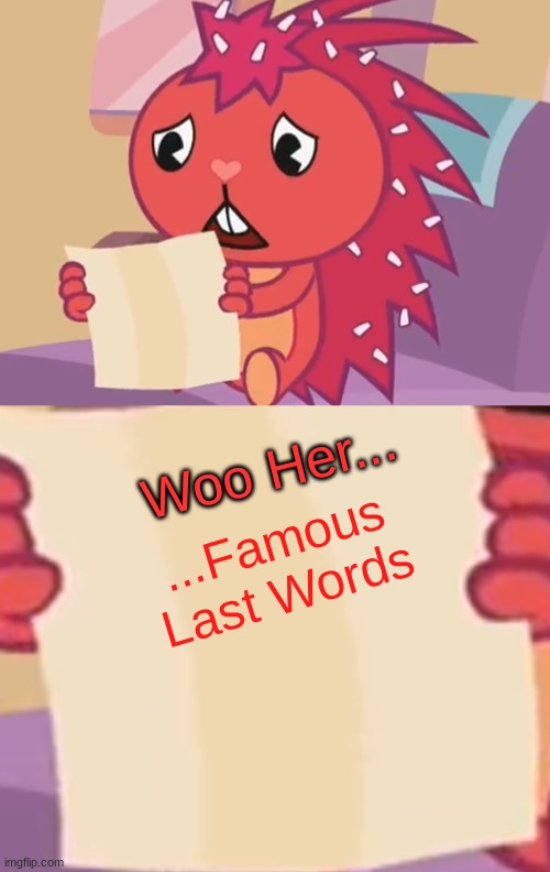 The Simpsons famous meme phrase i could find | ...Famous Last Words; Woo Her... | image tagged in blank sign htf | made w/ Imgflip meme maker