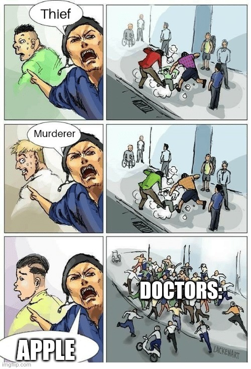 Theif! Murderer! | DOCTORS:; APPLE | image tagged in theif murderer | made w/ Imgflip meme maker