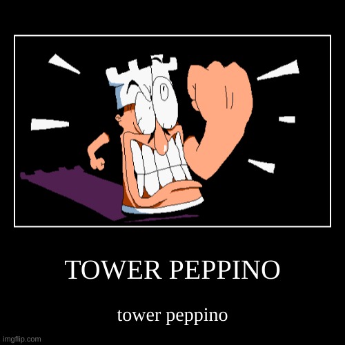 tower peppino | TOWER PEPPINO | tower peppino | image tagged in funny,demotivationals | made w/ Imgflip demotivational maker