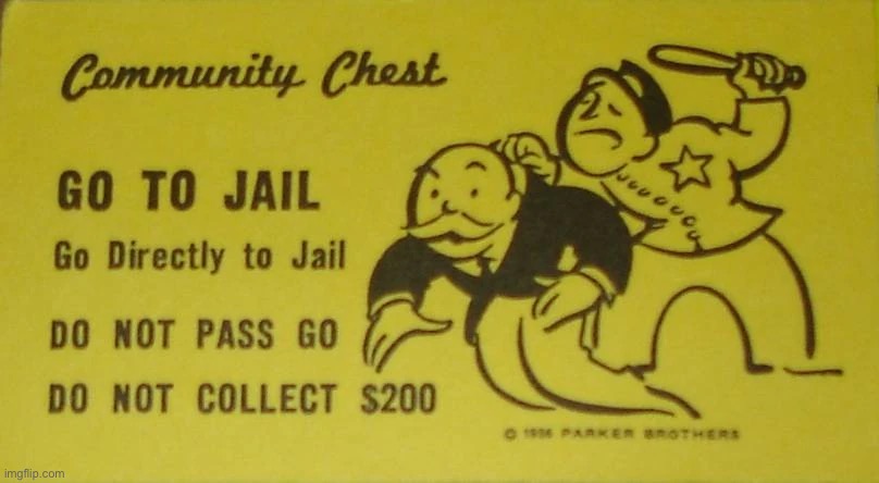 image tagged in go to jail go directly to jail monopoly card | made w/ Imgflip meme maker