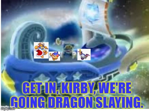 Get in,Kirby | image tagged in kirby | made w/ Imgflip meme maker
