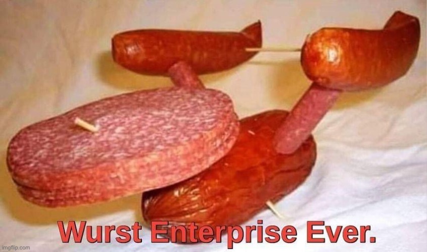 Enterprising | image tagged in enterprise,star trek,wurst,sausage party | made w/ Imgflip meme maker