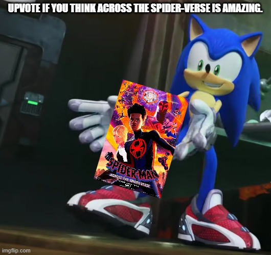 Upvotes, people.  Give 'em. | UPVOTE IF YOU THINK ACROSS THE SPIDER-VERSE IS AMAZING. | image tagged in sonic receiving,spider-man,upvote if you agree | made w/ Imgflip meme maker