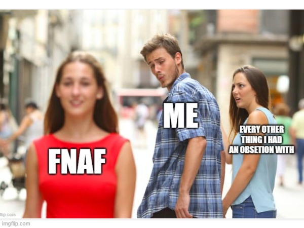 No life, just fnaf | image tagged in fnaf | made w/ Imgflip meme maker