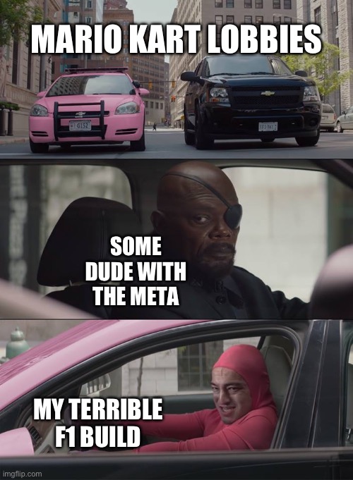 I’ve been playing Mario kart online on my brother’s switch | MARIO KART LOBBIES; SOME DUDE WITH THE META; MY TERRIBLE F1 BUILD | image tagged in filthy frank driving | made w/ Imgflip meme maker