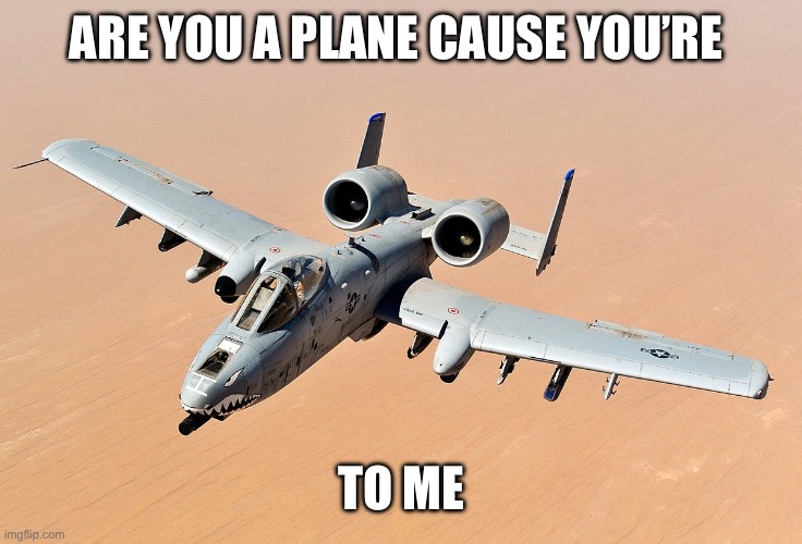 ARE YOU A PLANE CAUSE YOU’RE; TO ME | made w/ Imgflip meme maker